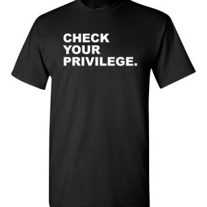 Check your Privilege Shirt Gift for Feminism, Girl Power, Protest