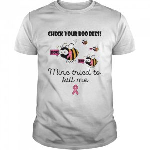 Check your boo bees mine tried to kill me Breast cancer shirt 1