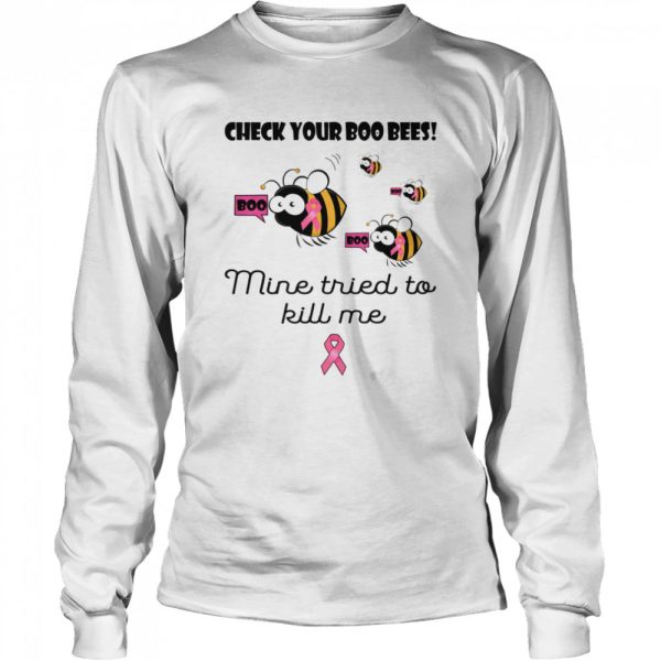 Check your boo bees mine tried to kill me Breast cancer shirt