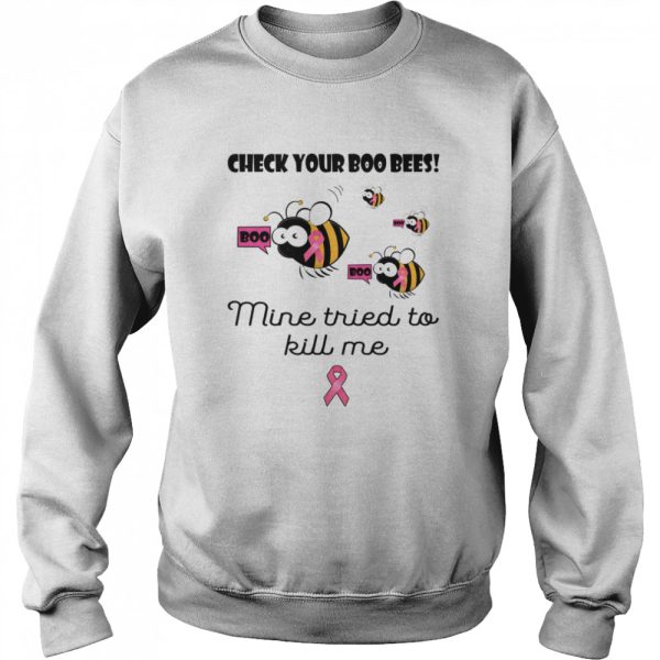 Check your boo bees mine tried to kill me Breast cancer shirt