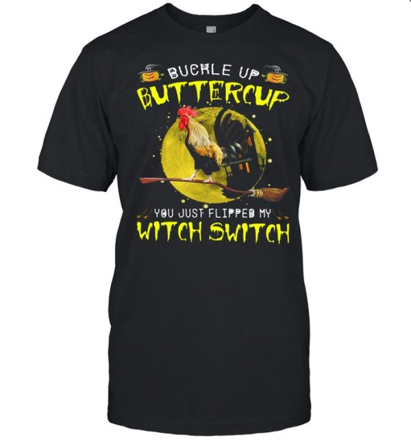 Chicken Buckle Up Buttercup You Just Flipped My Witch Switch Shirt