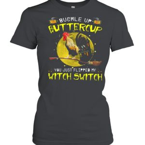 Chicken Buckle Up Buttercup You Just Flipped My Witch Switch Shirt 2