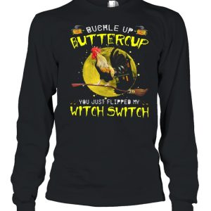 Chicken Buckle Up Buttercup You Just Flipped My Witch Switch Shirt 3