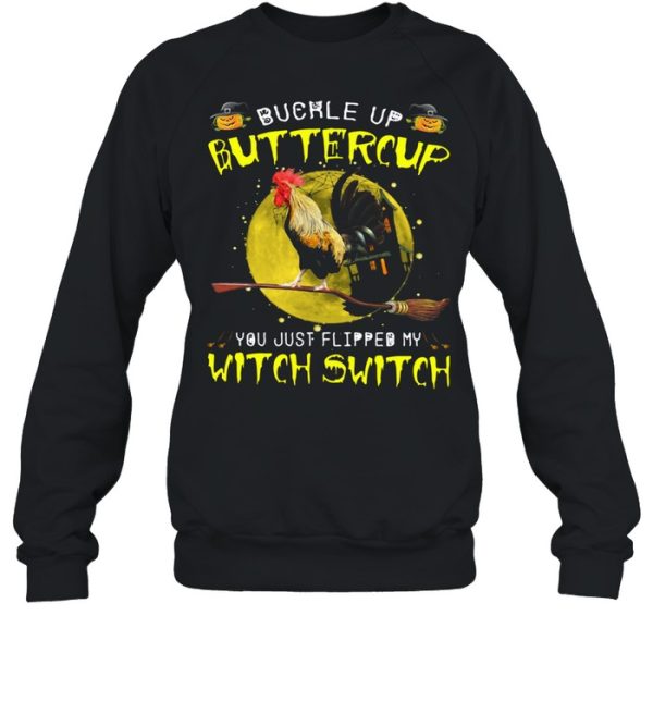 Chicken Buckle Up Buttercup You Just Flipped My Witch Switch Shirt