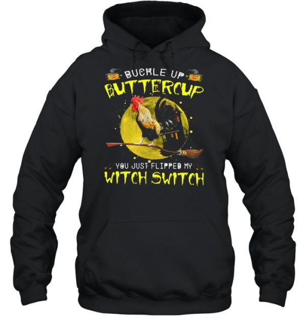 Chicken Buckle Up Buttercup You Just Flipped My Witch Switch Shirt