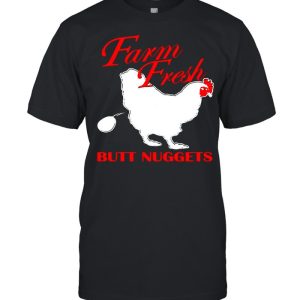 Chicken farm fresh butt nuggets shirt