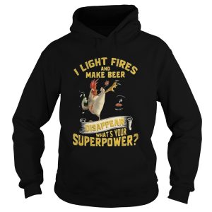 Chicken i light fires and make beer disappear whats your superpower shirt 1