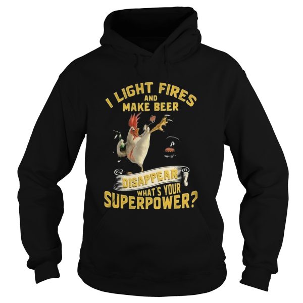 Chicken i light fires and make beer disappear whats your superpower shirt