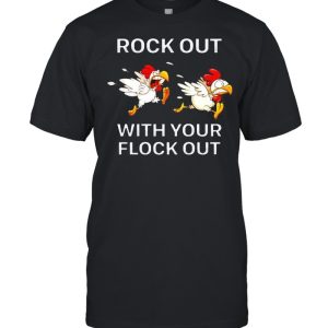 Chickens rock out with your flock out shirt 1