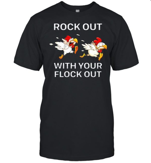 Chickens rock out with your flock out shirt