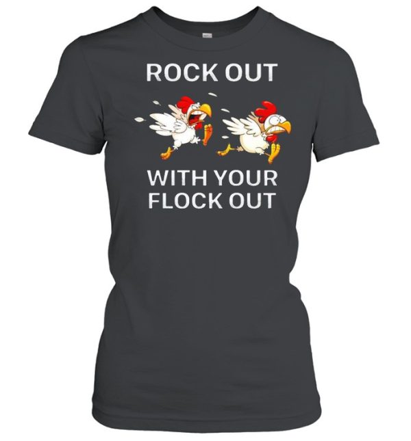 Chickens rock out with your flock out shirt