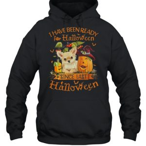 Chihuahua I Have Been Ready For Halloween Since Last Halloween shirt 5