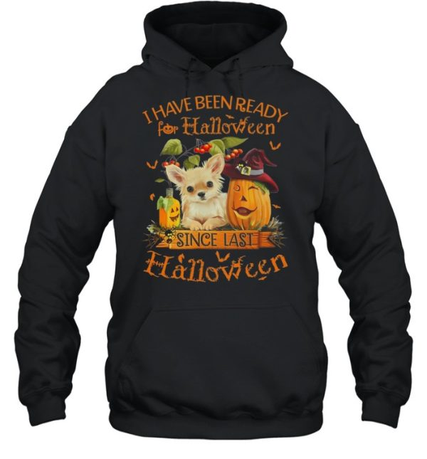 Chihuahua I Have Been Ready For Halloween Since Last Halloween shirt