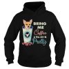 Chihuahua bring me coffee tell me Im pretty shirt