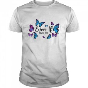 Christian Bible Verse Quote Butterfly Daniel 318 Shirt 1