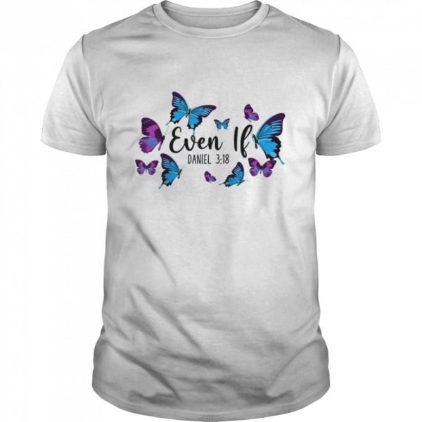 Christian Bible Verse Quote Butterfly Daniel 318 Shirt