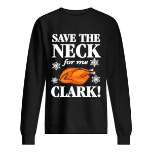 Christmas Vacation Save The Neck for me Clark AWESOME T Shirt Cousin Eddie shirt 2