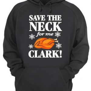 Christmas Vacation Save The Neck for me Clark AWESOME T Shirt Cousin Eddie shirt 3