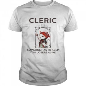 Cleric Someone Has To Keep You Losers Alive Shirt 1