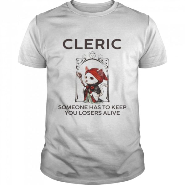 Cleric Someone Has To Keep You Losers Alive Shirt