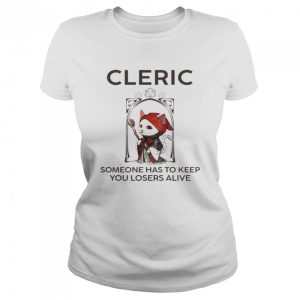 Cleric Someone Has To Keep You Losers Alive Shirt 2