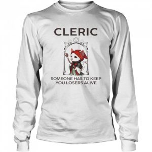 Cleric Someone Has To Keep You Losers Alive Shirt 3