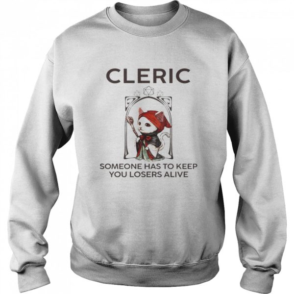 Cleric Someone Has To Keep You Losers Alive Shirt