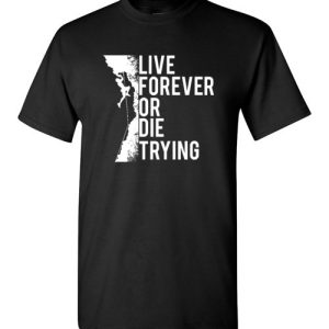 Cliffs Climbing Inspirational Quote T-Shirts Live Forever Or Die Trying