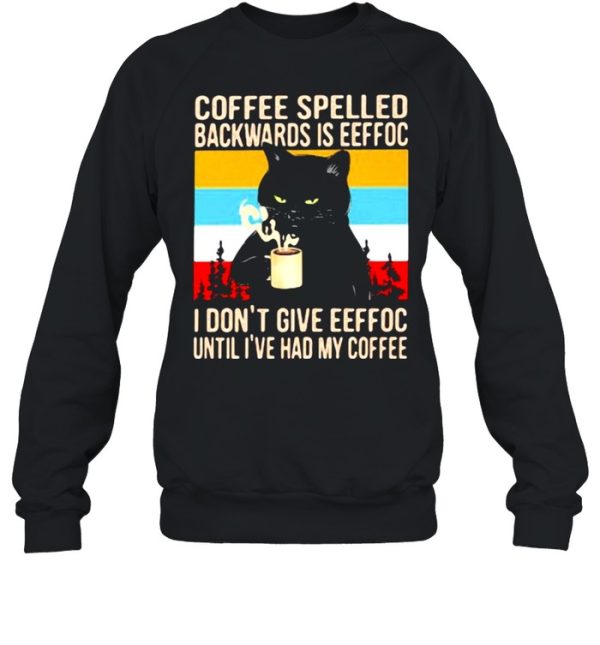 Coffee Spelled Backwards Is Eeffoc I Don’t Give Eeffoc Until I’ve Had My Coffee Cat Vintage Shirt