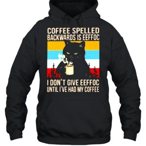 Coffee Spelled Backwards Is Eeffoc I Don't Give Eeffoc Until I've Had My Coffee Cat Vintage Shirt 3