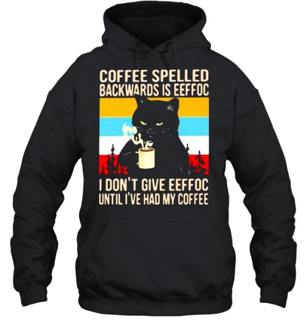 Coffee Spelled Backwards Is Eeffoc I Don’t Give Eeffoc Until I’ve Had My Coffee Cat Vintage Shirt