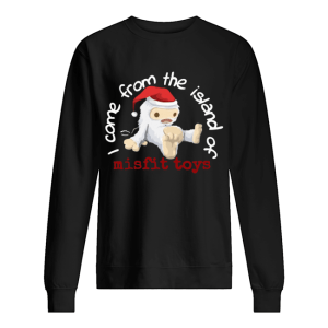 Come from the island of misfit toys Christmas shirt