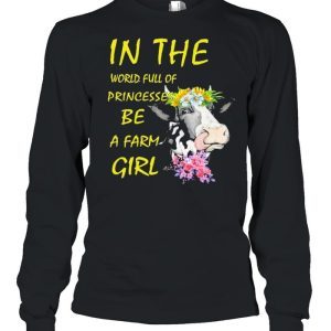 Cow In The World Full Of Princesses Be A Farm Girl Shirt 1