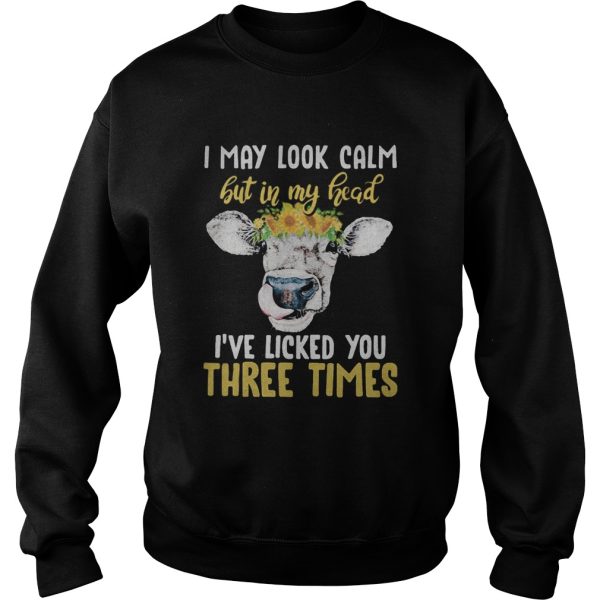 Cow i may look calm but in my head ive loved you three times sunflowers shirt