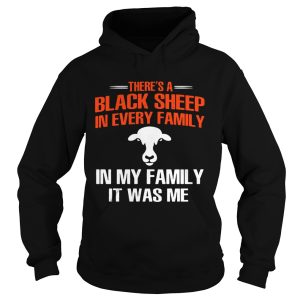 Cow theres a black sheep in every family in my family it was me shirt 1