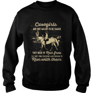 CowGirls Are Not Meant To Be Tamed Run Free Run With Them Horse Cactus shirt