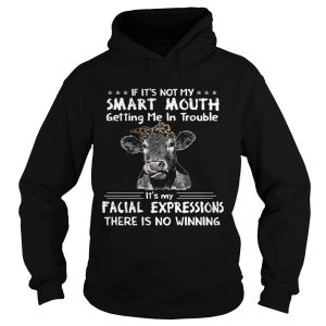 Cows If Its Not My Smart Mouth Getting Me In Trouble shirt 1