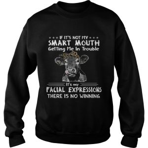 Cows If Its Not My Smart Mouth Getting Me In Trouble shirt 2