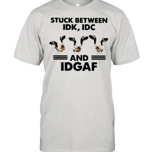 Cows Stuck Between Idk Idc And Idgaf shirt 1