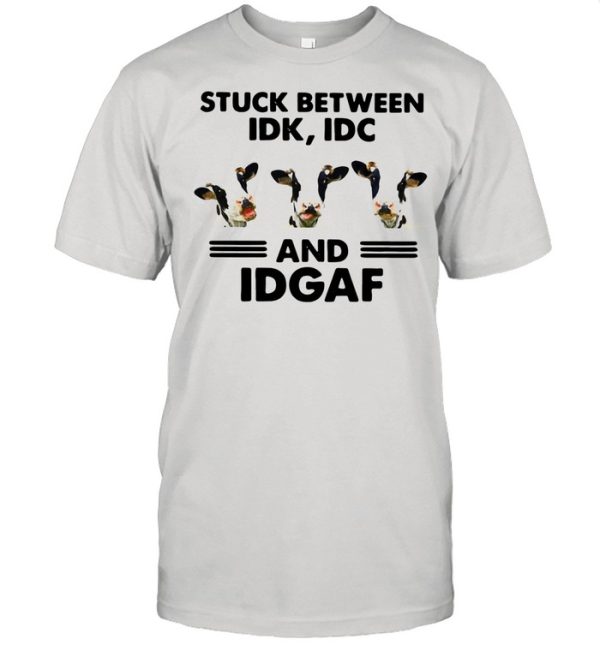 Cows Stuck Between Idk Idc And Idgaf shirt