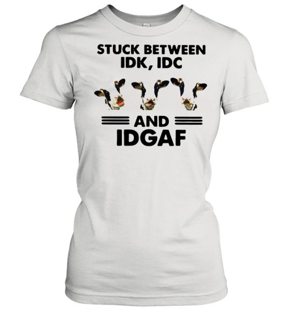 Cows Stuck Between Idk Idc And Idgaf shirt