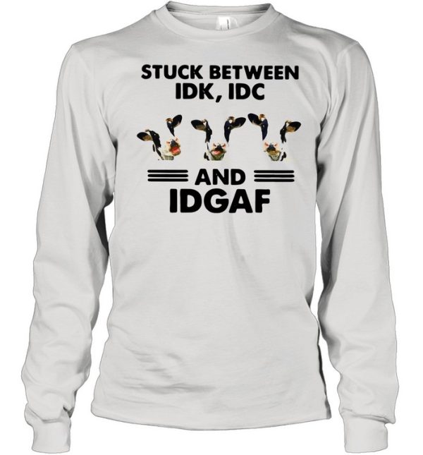 Cows Stuck Between Idk Idc And Idgaf shirt