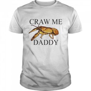 Craw me Daddy crawfish shirt 1