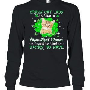 Crazy cat lady is like a four leaf clover hard to find lucky to have St Patricks Day shirt