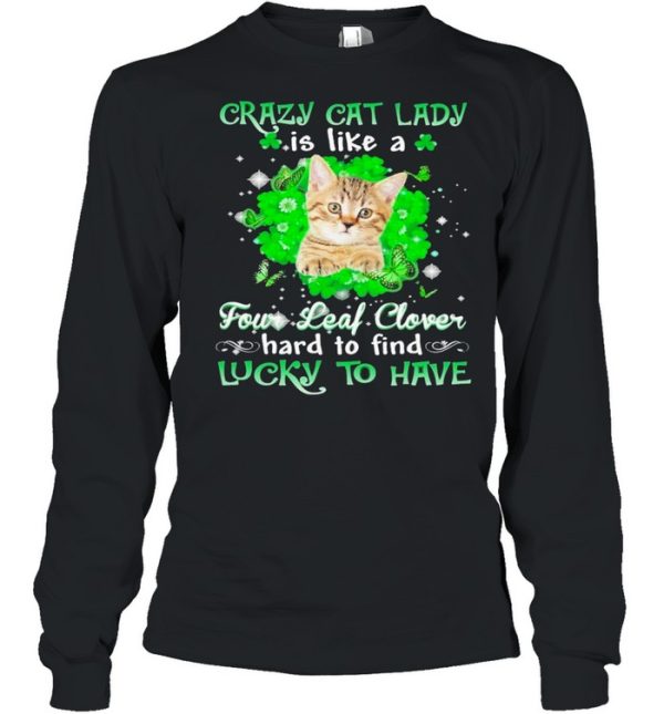 Crazy cat lady is like a four leaf clover hard to find lucky to have St Patricks Day shirt