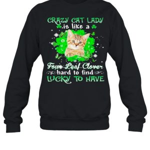 Crazy cat lady is like a four leaf clover hard to find lucky to have St Patricks Day shirt 2