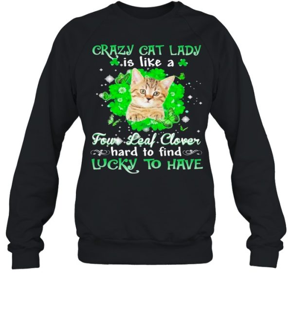 Crazy cat lady is like a four leaf clover hard to find lucky to have St Patricks Day shirt