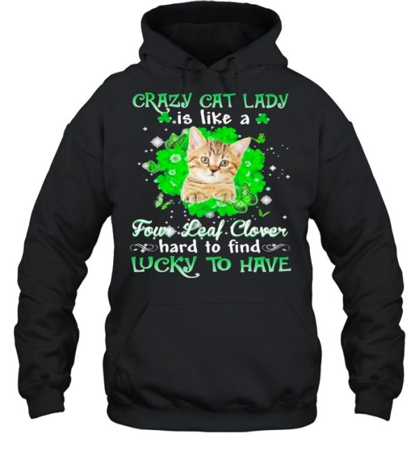 Crazy cat lady is like a four leaf clover hard to find lucky to have St Patricks Day shirt