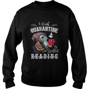 Cute Owl I Think Quarantine Is Spell Reading Coronavirus shirt 2