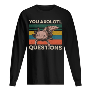 Cute You Axolotl Mexico Questions Vintage shirt 1